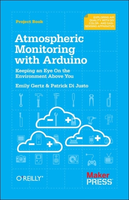 Atmospheric Monitoring with Arduino - Building Simple Devices to Collect Data About the Environment