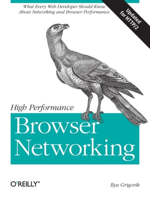 High Performance Browser Networking - What Every Web Developer Should Know about Networking and Web Performance
