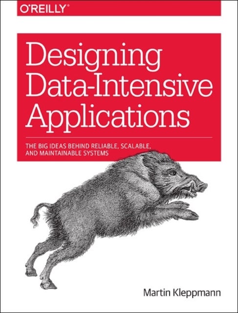 Designing Data-Intensive Applications - Big Ideas Behind Reliable, Scalable, and Maintainable Systems