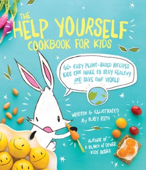 The Help Yourself Cookbook for Kids - 60 Easy Plant-Based Recipes Kids Can Make to Stay Healthy and Save the Earth