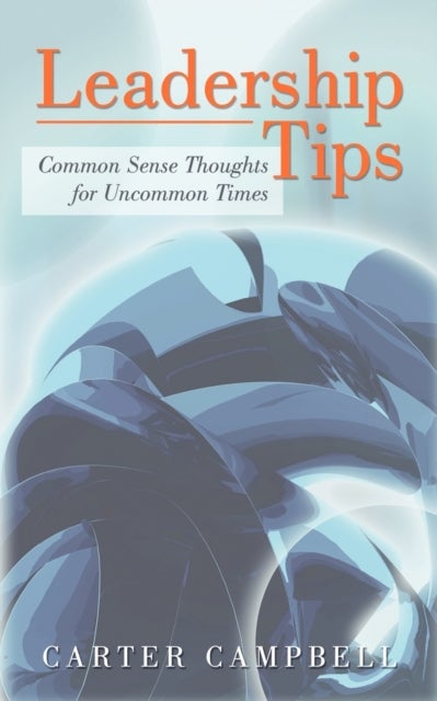 LeadershipTips - Common Sense Thoughts for Uncommon Times