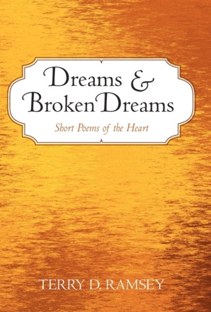 Dreams and Broken Dreams - Short Poems of the Heart