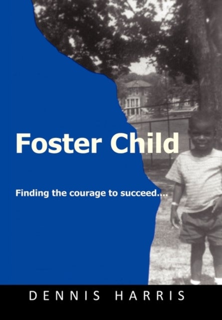 Foster Child - Finding the Courage to Succeed