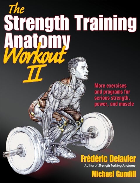 The Strength Training Anatomy Workout II - Building Strength and Power with Free Weights and Machines