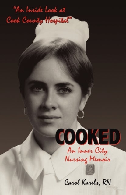 Cooked - An Inner City Nursing Memoir