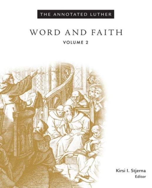 The Annotated Luther - Word and Faith