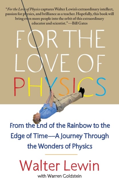 For the Love of Physics - From the End of the Rainbow to the Edge of Time - A Journey Through the Wonders of Physics