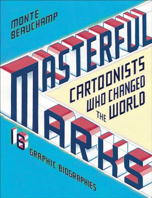 Masterful Marks - Cartoonists Who Changed the World