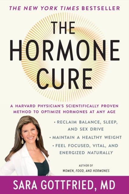 The Hormone Cure - Reclaim Balance, Sleep and Sex Drive; Lose Weight; Feel Focused, Vital, and Energized Naturally with the Gottfried Protocol