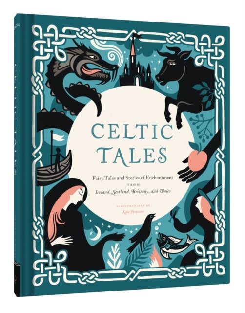 Celtic Tales - Fairy Tales and Stories of Enchantment from Ireland, Scotland, Brittany, and Wales
