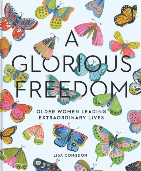 Glorious Freedom - Older Women Leading Extraordinary Lives