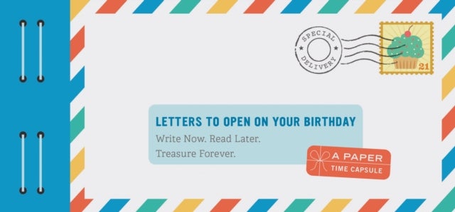 Letters to Open on Your Birthday - Write Now. Read Later. Treasure Forever.
