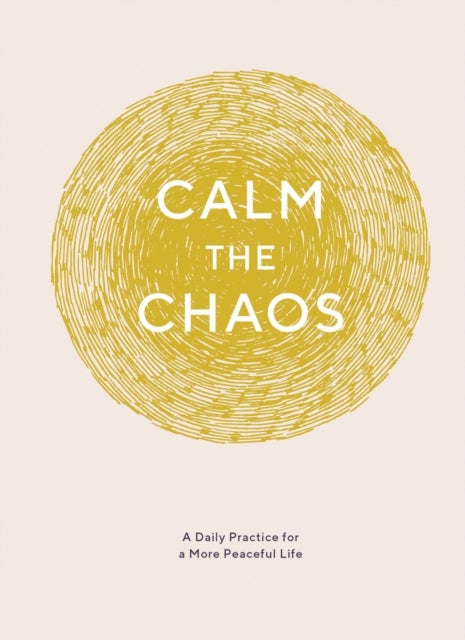 Calm the Chaos Journal - A Daily Practice for a More Peaceful Life
