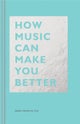 How Music Can Make You Better