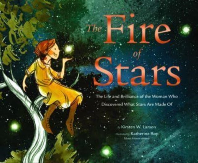 The Fire of Stars - The Life and Brilliance of the Woman Who Discovered What Stars Are Made Of