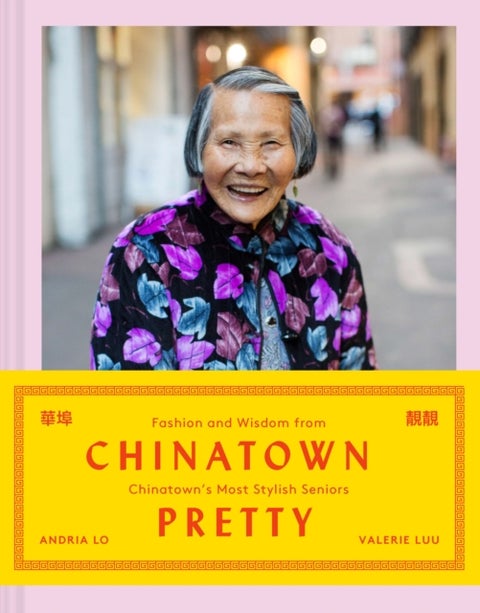Chinatown Pretty - Fashion and Wisdom from Chinatown's Most Stylish Seniors
