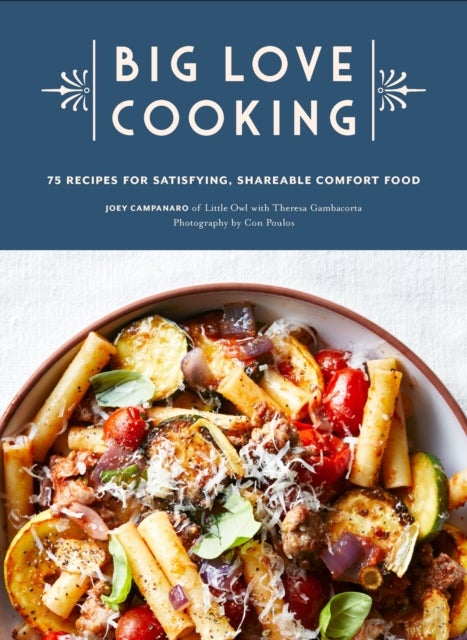 Big Love Cooking - 75 Recipes for Satisfying, Shareable Comfort Food