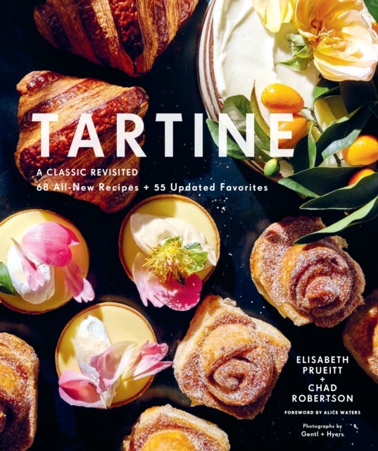 Tartine - A Classic Revisited: 68 All-New Recipes + 55 Updated Favorites