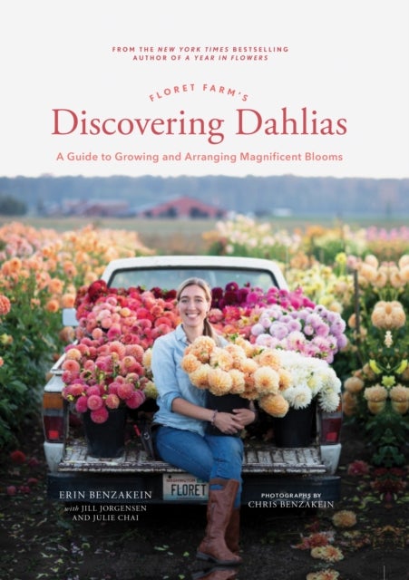 Floret Farm's Discovering Dahlias - A Guide to Growing and Arranging Magnificent Blooms