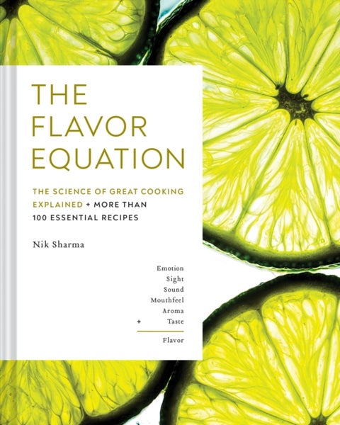 The Flavor Equation - The Science of Great Cooking Explained + More Than 100 Essential Recipes
