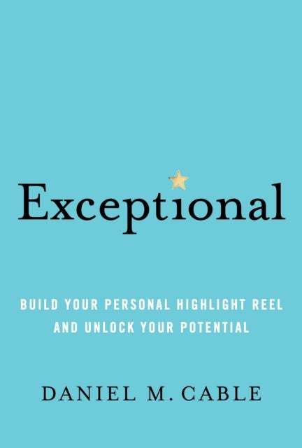 Exceptional - Build Your Personal Highlight Reel and Unlock Your Potential