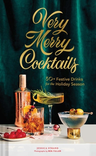 Very Merry Cocktails - 50+ Festive Drinks for the Holiday Season