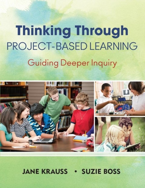 Thinking Through Project-Based Learning - Guiding Deeper Inquiry