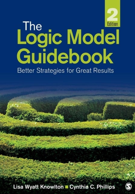 The Logic Model Guidebook - Better Strategies for Great Results