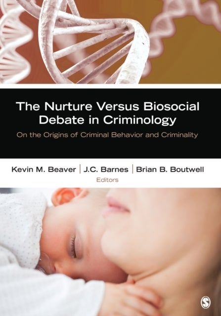 The Nurture Versus Biosocial Debate in Criminology - On the Origins of Criminal Behavior and Criminality