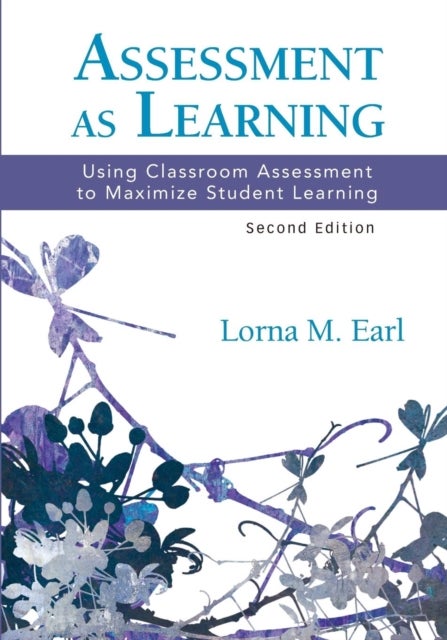 Assessment as Learning - Using Classroom Assessment to Maximize Student Learning