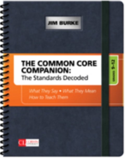 The Common Core Companion: The Standards Decoded, Grades 9-12 - What They Say, What They Mean, How to Teach Them