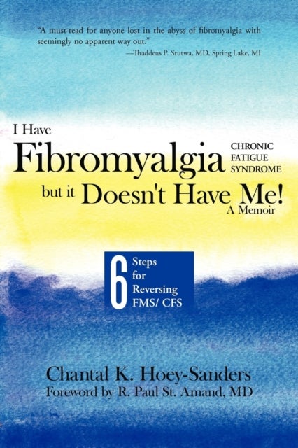 I Have Fibromyalgia / Chronic Fatigue Syndrome, But It Doesn't Have Me! a Memoir - Six Steps for Reversing Fms/ Cfs