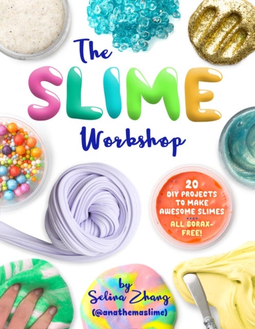 The Slime Workshop - 20 DIY Projects to Make Awesome Slimes—All Borax Free!