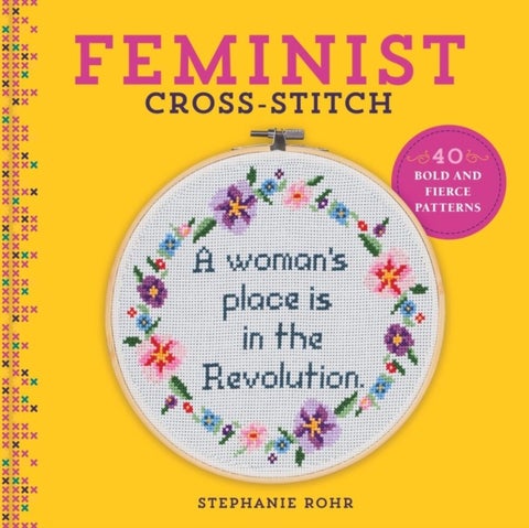 Feminist Cross-Stitch - 40 Bold and Fierce Patterns