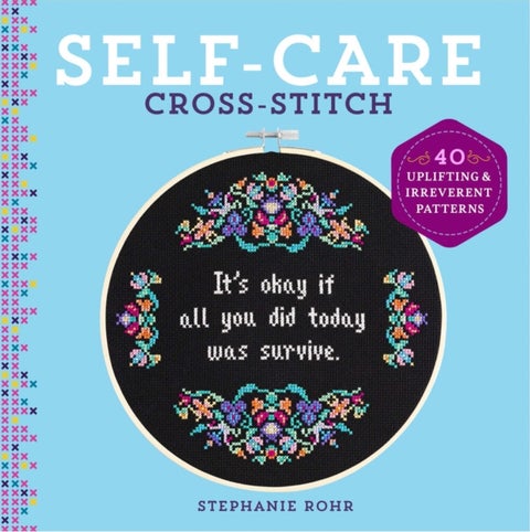 Self-Care Cross-Stitch - 40 Uplifting & Irreverent Patterns