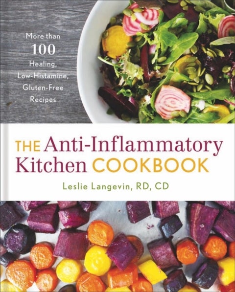 The Anti-Inflammatory Kitchen Cookbook - More Than 100 Healing, Low-Histamine, Gluten-Free Recipes