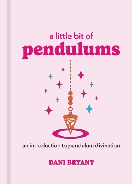 Little Bit of Pendulums, A - An Introduction to Pendulum Divination