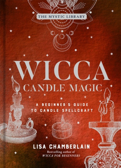 Wicca Candle Magic - A Beginner's Guide to Candle Spellcraft