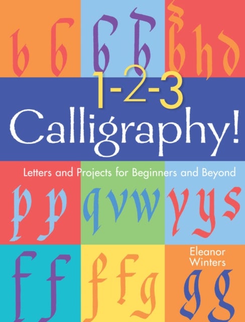 1-2-3 Calligraphy! - Letters and Projects for Beginners and Beyond