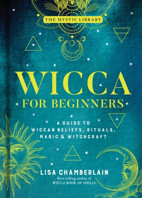 Wicca for Beginners - A Guide to Wiccan Beliefs, Rituals, Magic & Witchcraft