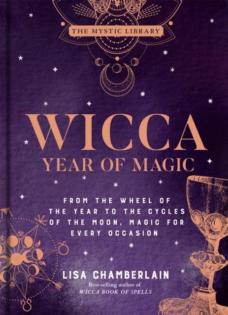 Wicca Year of Magic - From the Wheel of the Year to the Cycles of the Moon, Magic for Every Occasion