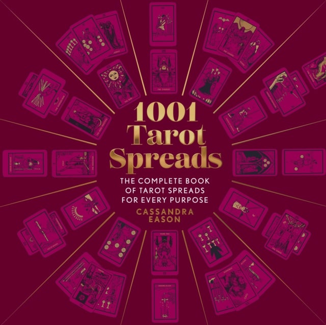 1001 Tarot Spreads - The Complete Book of Tarot Spreads for Every Purpose