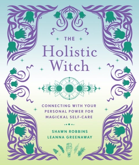 The Holistic Witch - Connecting with Your Personal Power for Magickal Self-Care