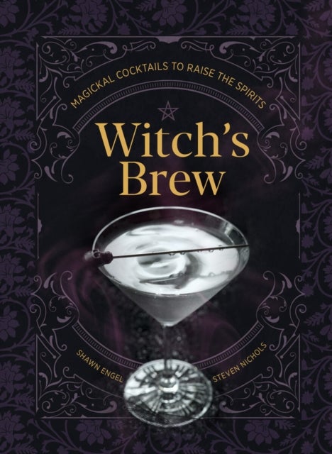 Witch's Brew - Magickal Cocktails to Raise the Spirits - A Cocktail Book