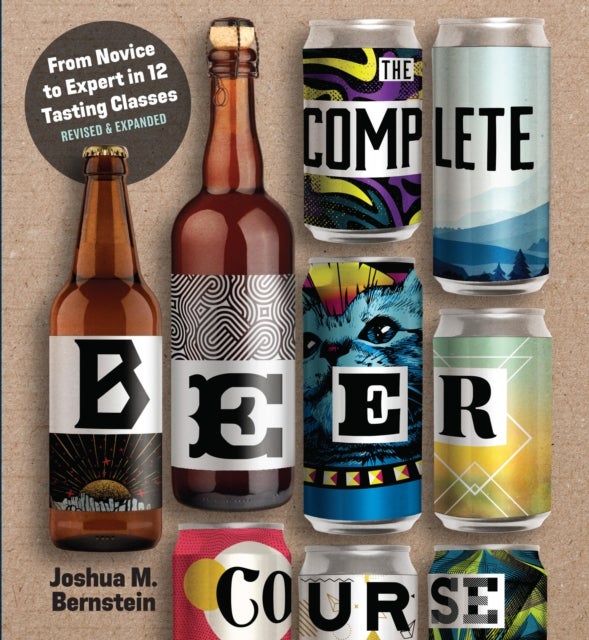 The Complete Beer Course - From Novice to Expert in Twelve Tasting Classes