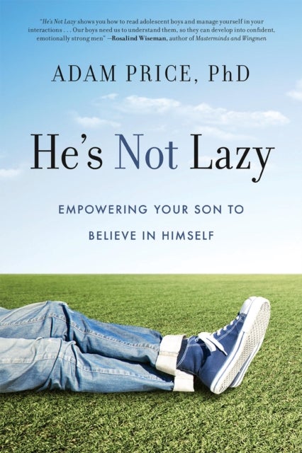 He's Not Lazy - Empowering Your Son to Believe In Himself