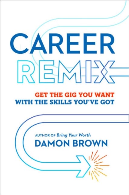 Career Remix - Get the Gig You Want with the Skills You've Got