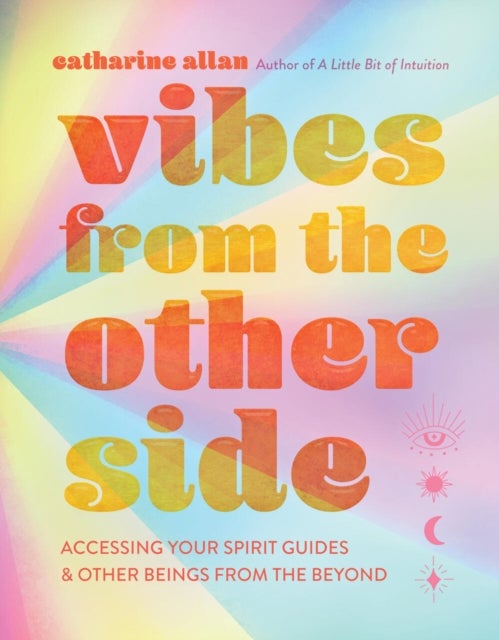 Vibes from the Other Side - Accessing Your Spirit Guides & Other Beings from the Beyond