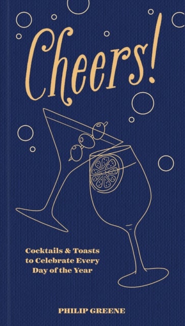 Cheers! - Cocktails & Toasts to Celebrate Every Day of the Year - A Cocktail Book