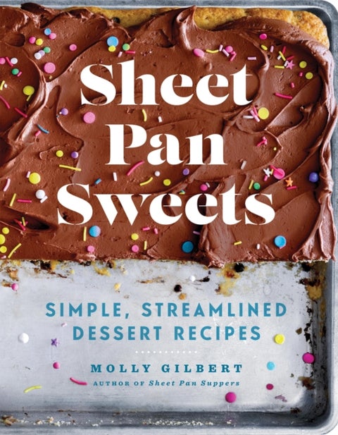 Sheet Pan Sweets - Simple, Streamlined Dessert Recipes - A Baking Cookbook